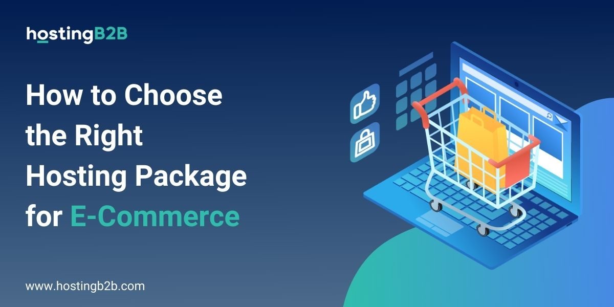 How to choose the right hosting package for E-commerce